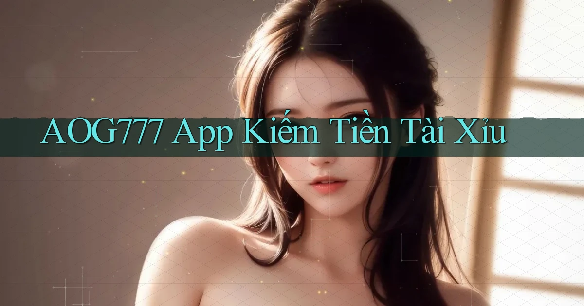 aog777 app kiếm tiền tài xỉu