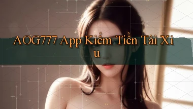 aog777 app kiếm tiền tài xỉu
