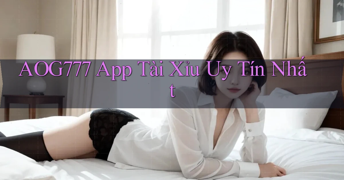 aog777 app tài xỉu uy tín nhất