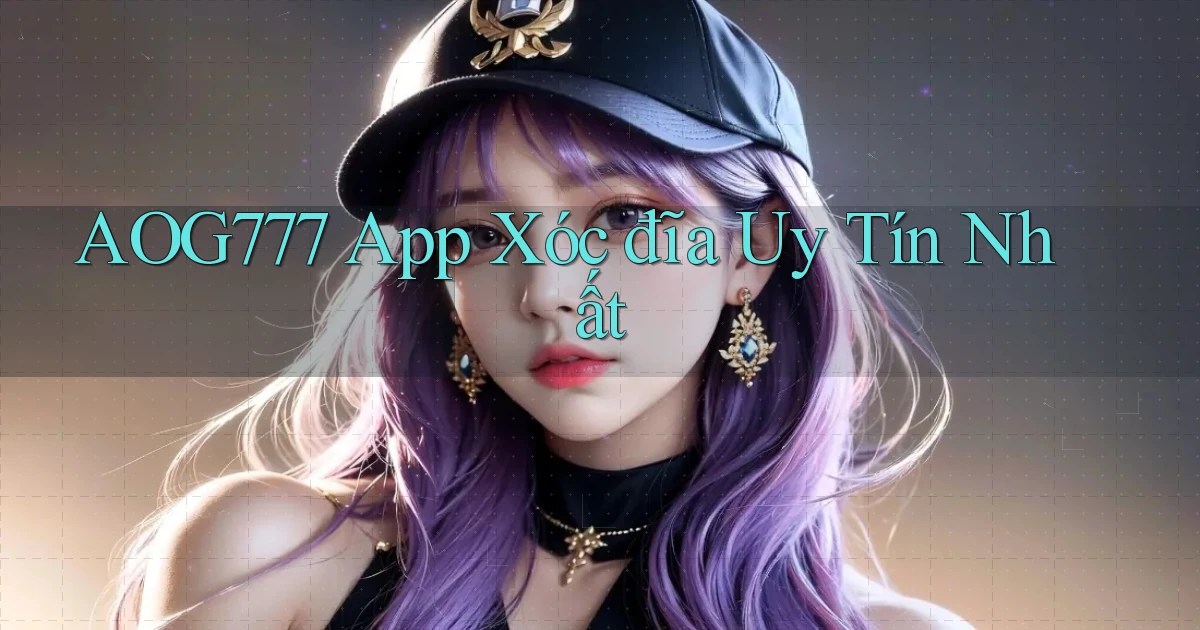 aog777 app xóc đĩa uy tín nhất