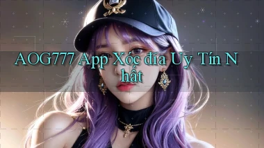 aog777 app xóc đĩa uy tín nhất