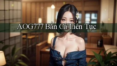 aog777  bắn cá liên tục