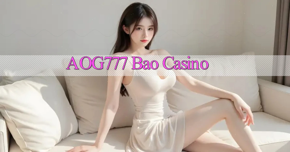 aog777 bao casino