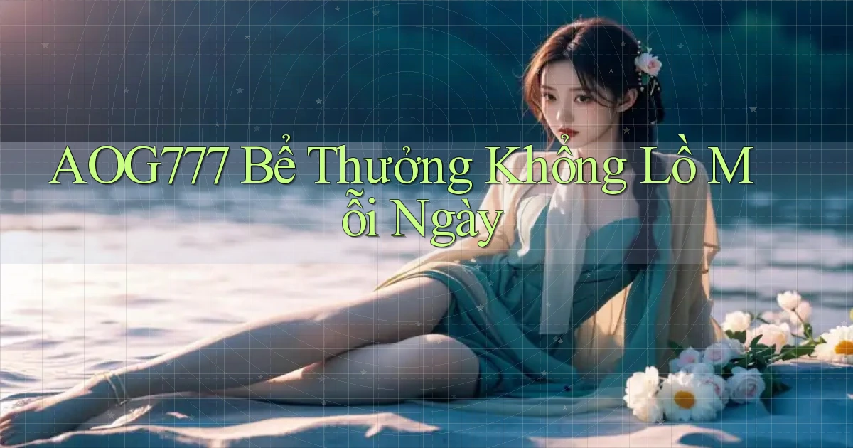 aog777  bể thưởng khổng lồ mỗi ngày