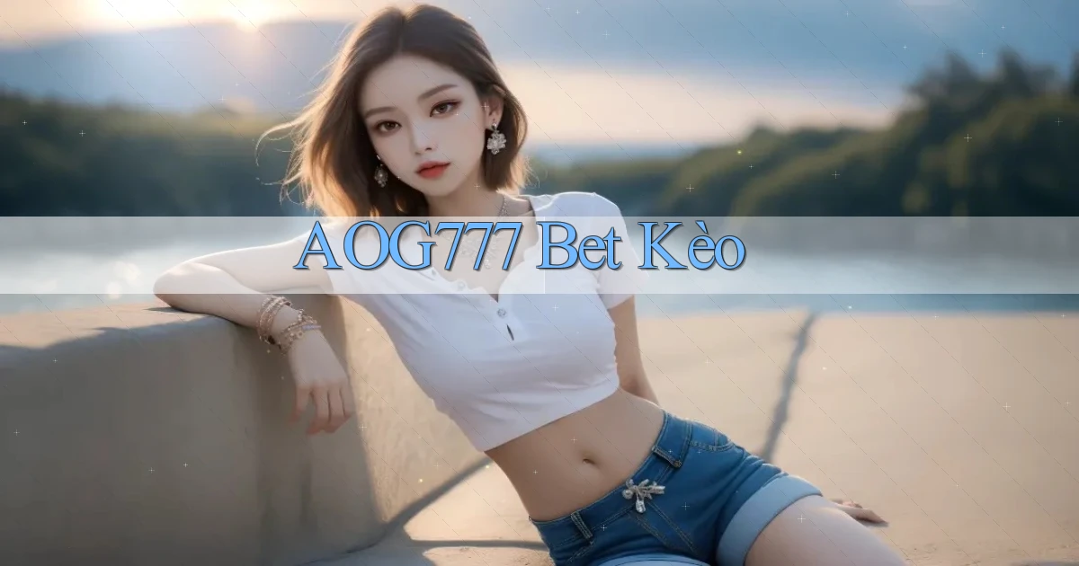 aog777 bet kèo