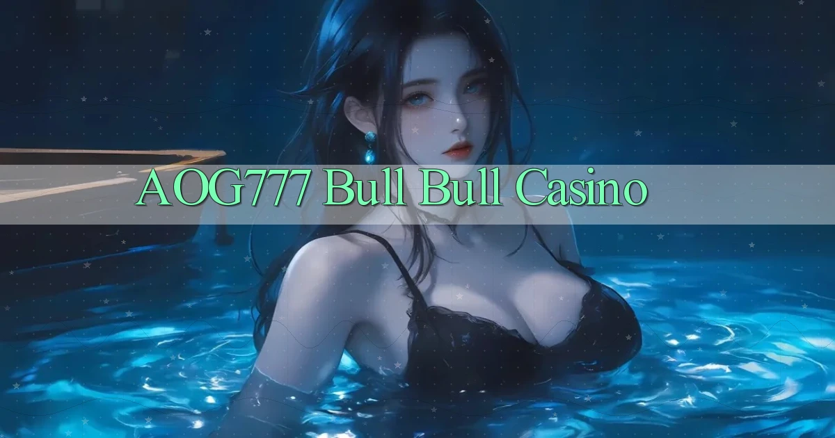 aog777 bull bull casino