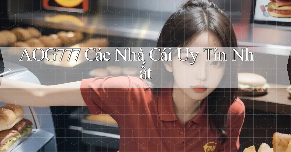 aog777  các nhà cái uy tín nhất