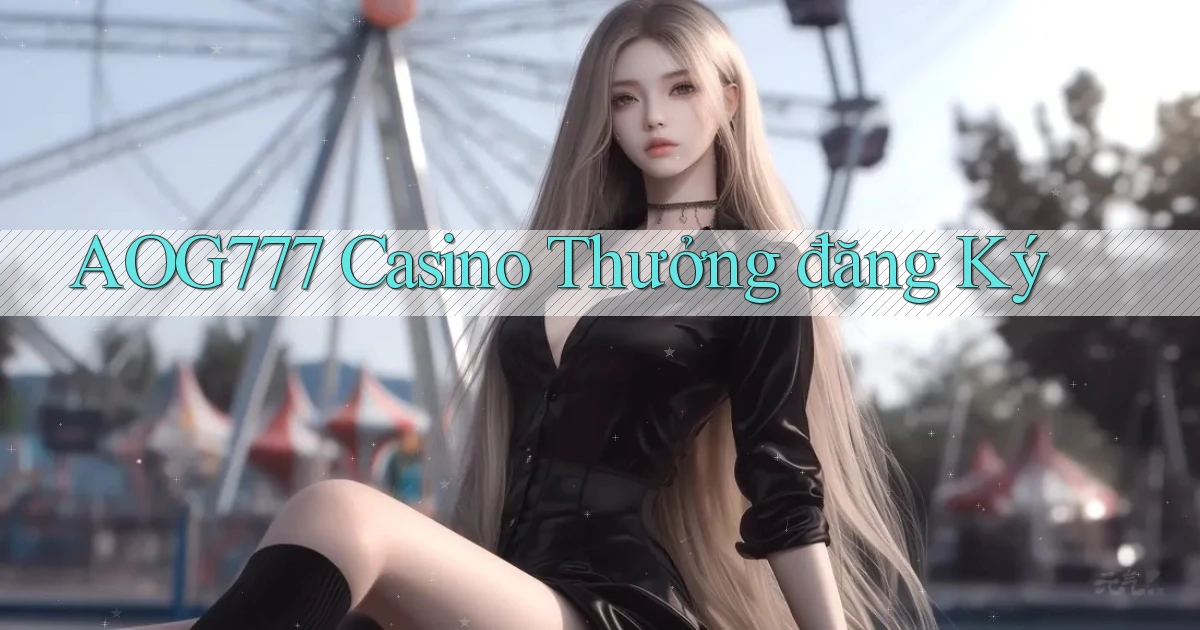 aog777 casino thưởng đăng ký