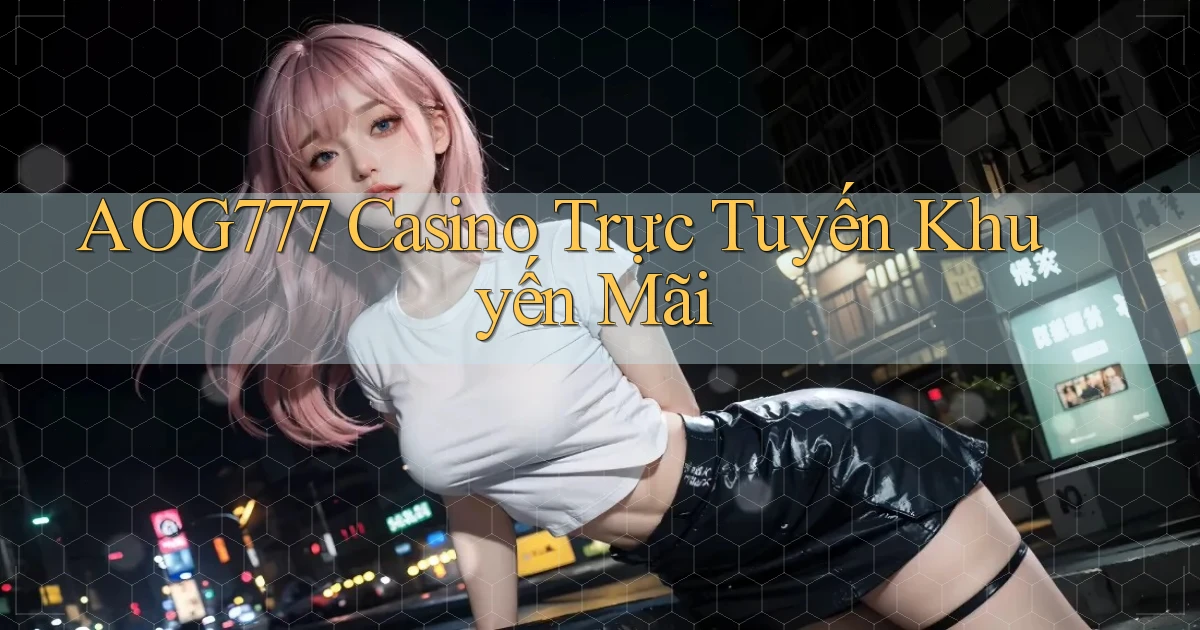 aog777 casino trực tuyến khuyến mãi