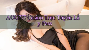 aog777 casino trực tuyến lấy pass