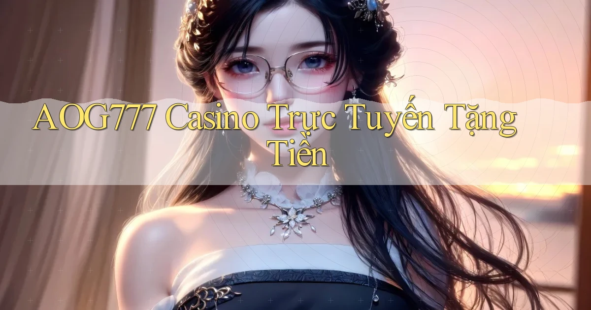 aog777 casino trực tuyến tặng tiền