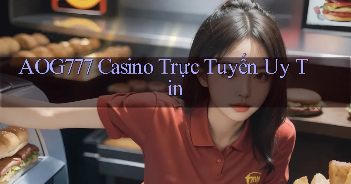 aog777 casino trực tuyến uy tín