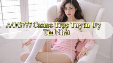aog777 casino trực tuyến uy tín nhất