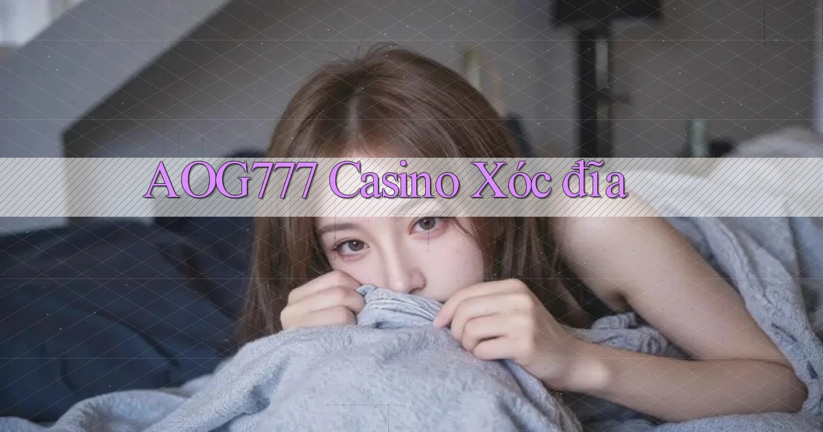 aog777 casino xóc đĩa
