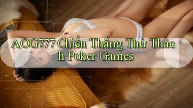 aog777  chiến thắng thử thách poker games