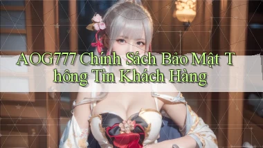 aog777  chính sách bảo mật thông tin khách hàng