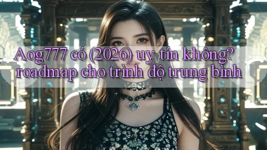 Aog777 có (2026) uy tín không roadmap cho trình độ trung bình