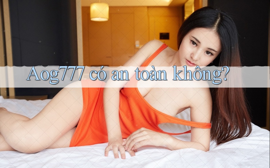 Aog777 có an toàn không?