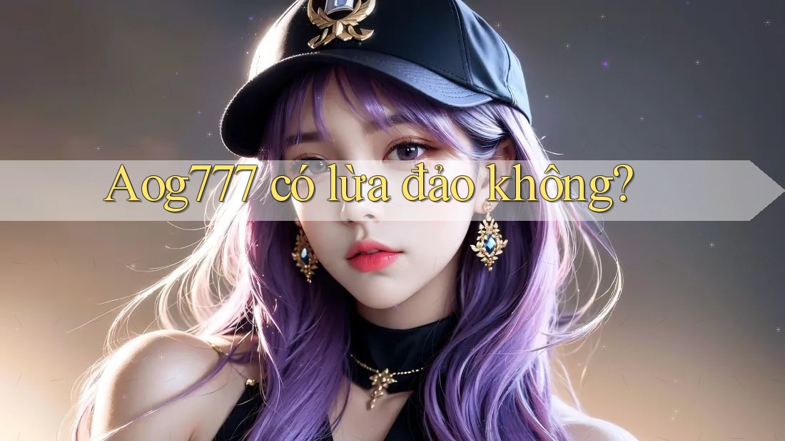 Aog777 có lừa đảo không?