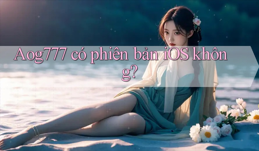 Aog777 có phiên bản iOS không?