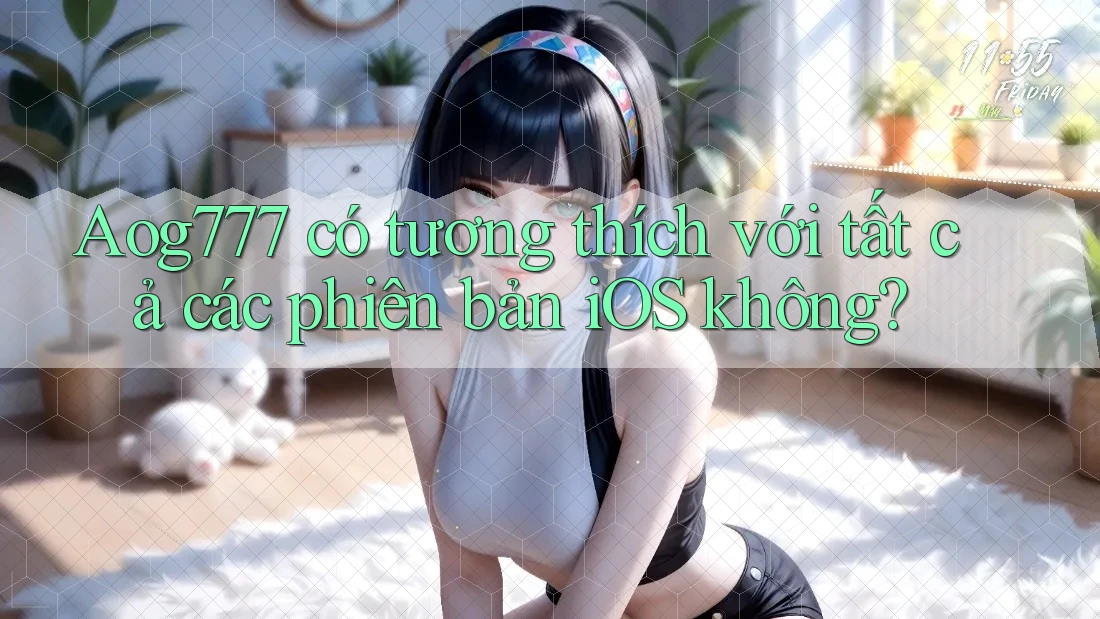Aog777 có tương thích với tất cả các phiên bản iOS không? Aog777 có tương thích với tất cả các phiên bản iOS không?