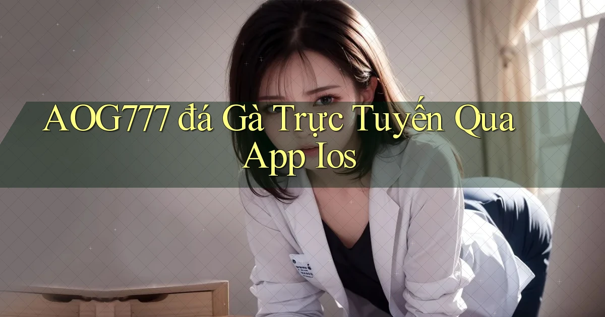 aog777  đá gà trực tuyến qua app ios