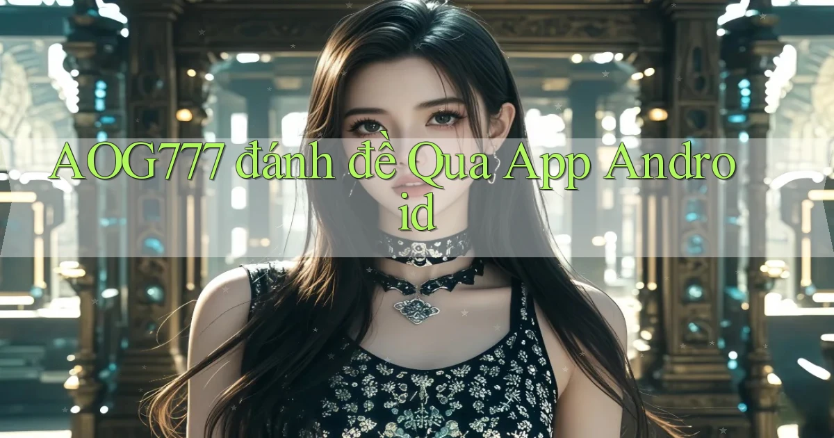 aog777  đánh đề qua app android