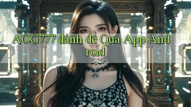 aog777  đánh đề qua app android
