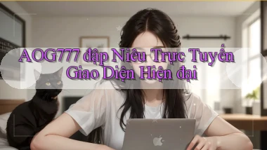 aog777  đập niêu trực tuyến giao diện hiện đại