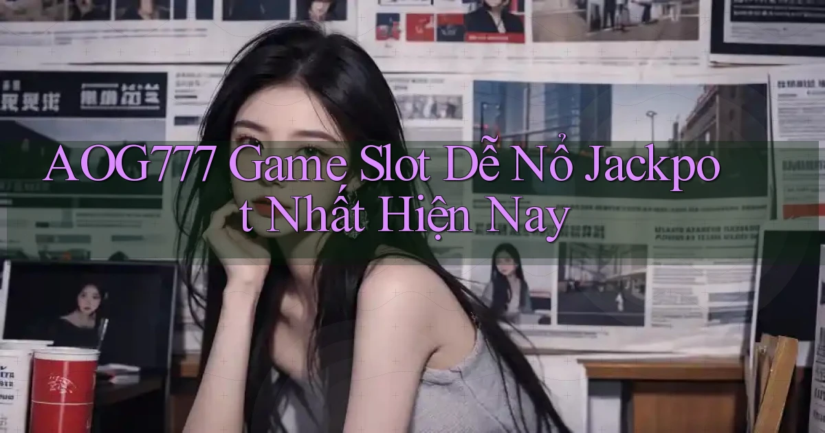aog777  game slot dễ nổ jackpot nhất hiện nay