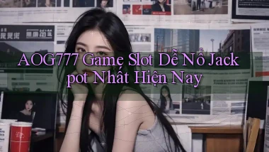 aog777  game slot dễ nổ jackpot nhất hiện nay