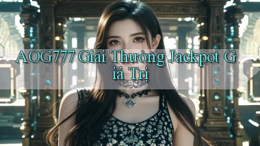 aog777  giải thưởng jackpot giá trị
