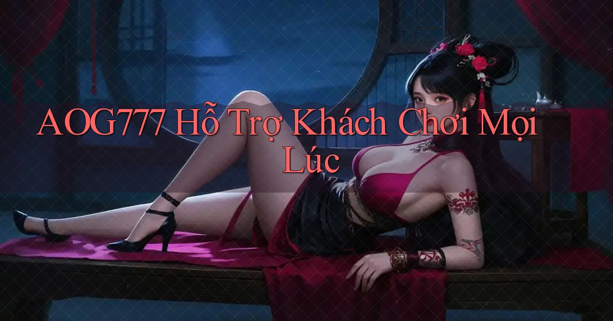 aog777  Hỗ trợ khách chơi mọi lúc