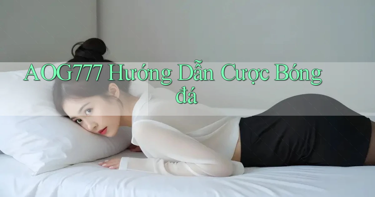 aog777  hướng dẫn cược bóng đá
