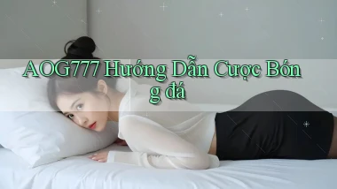 aog777  hướng dẫn cược bóng đá