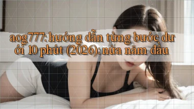 aog777 hướng dẫn từng bước dưới 10 phút (2026) nửa năm đầu