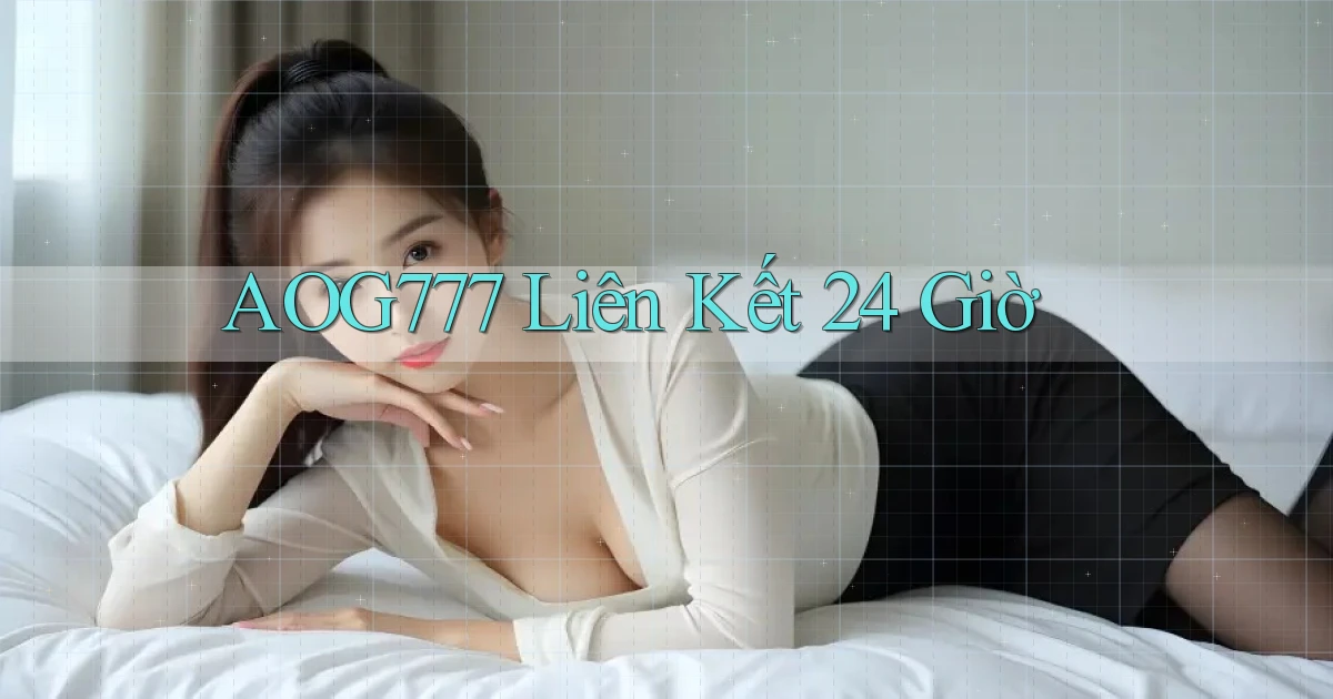 aog777 liên kết 24 giờ