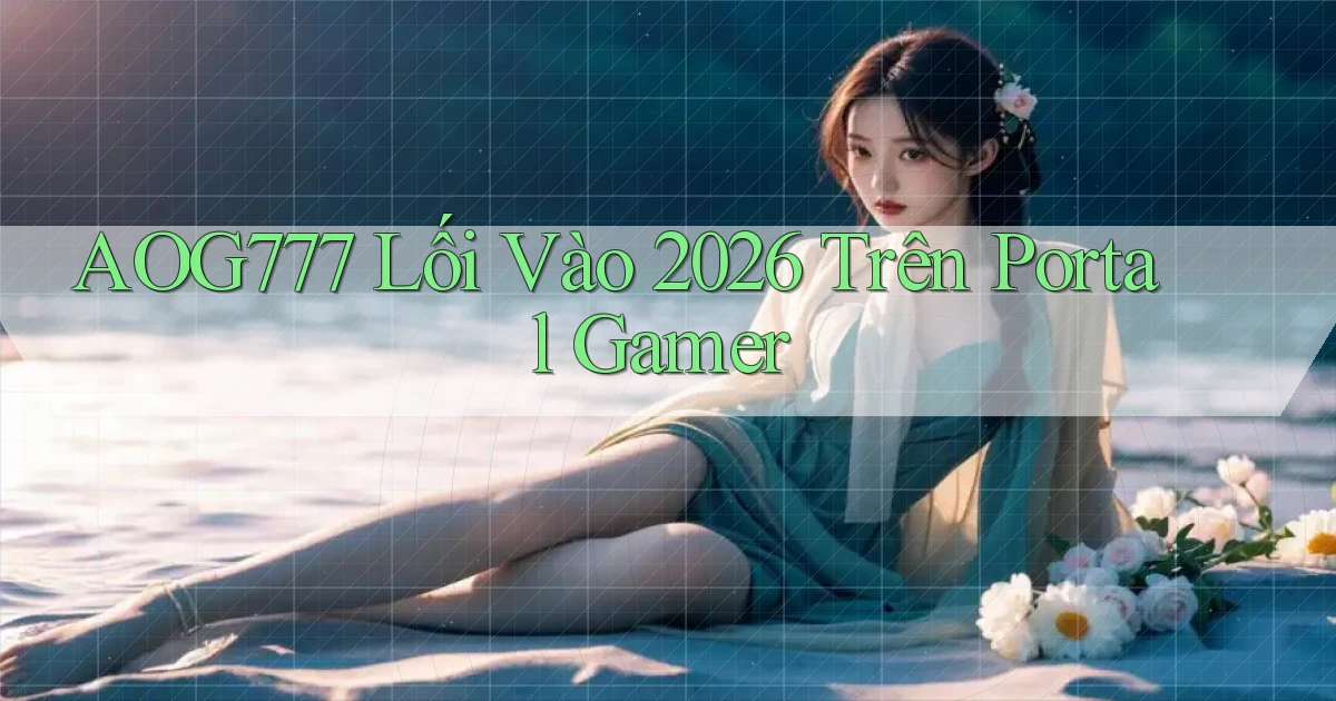 aog777   Lối Vào 2026 Trên Portal Gamer
