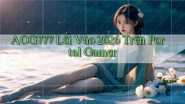 aog777   Lối Vào 2026 Trên Portal Gamer