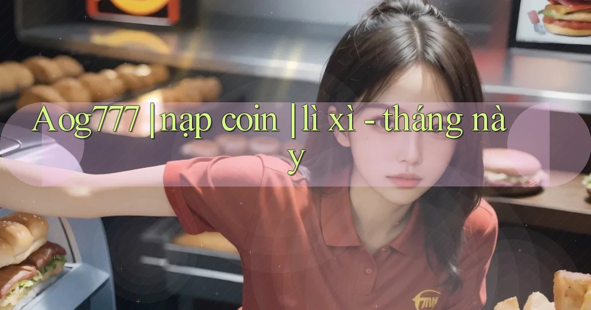Aog777 nạp coin lì xì   tháng này