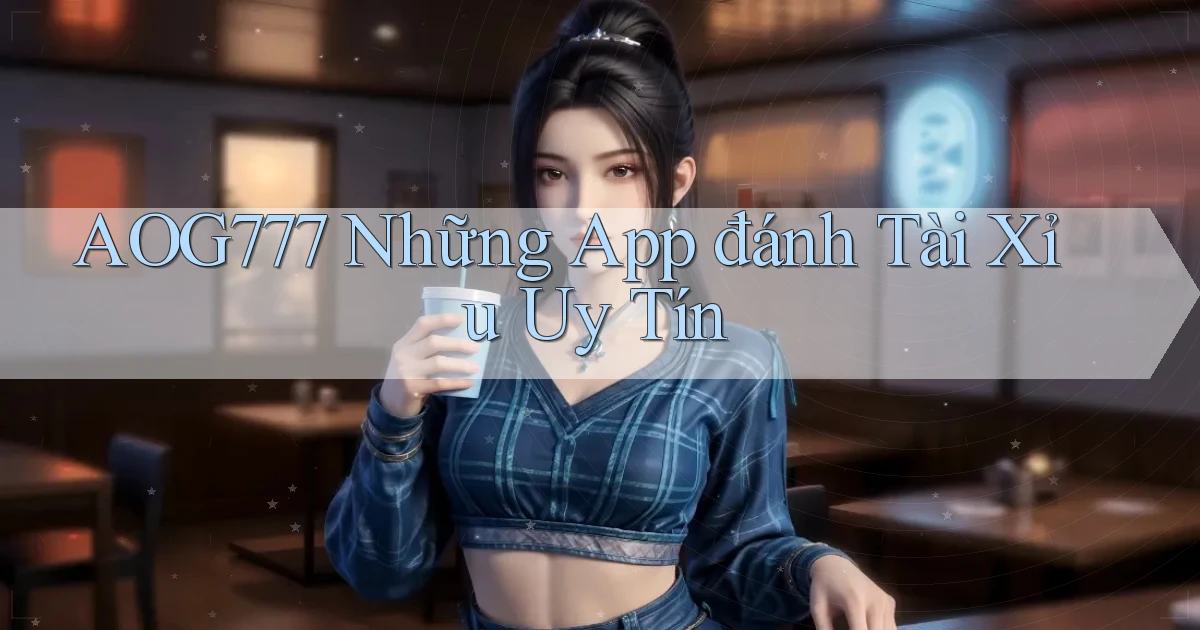 aog777  những app đánh tài xỉu uy tín