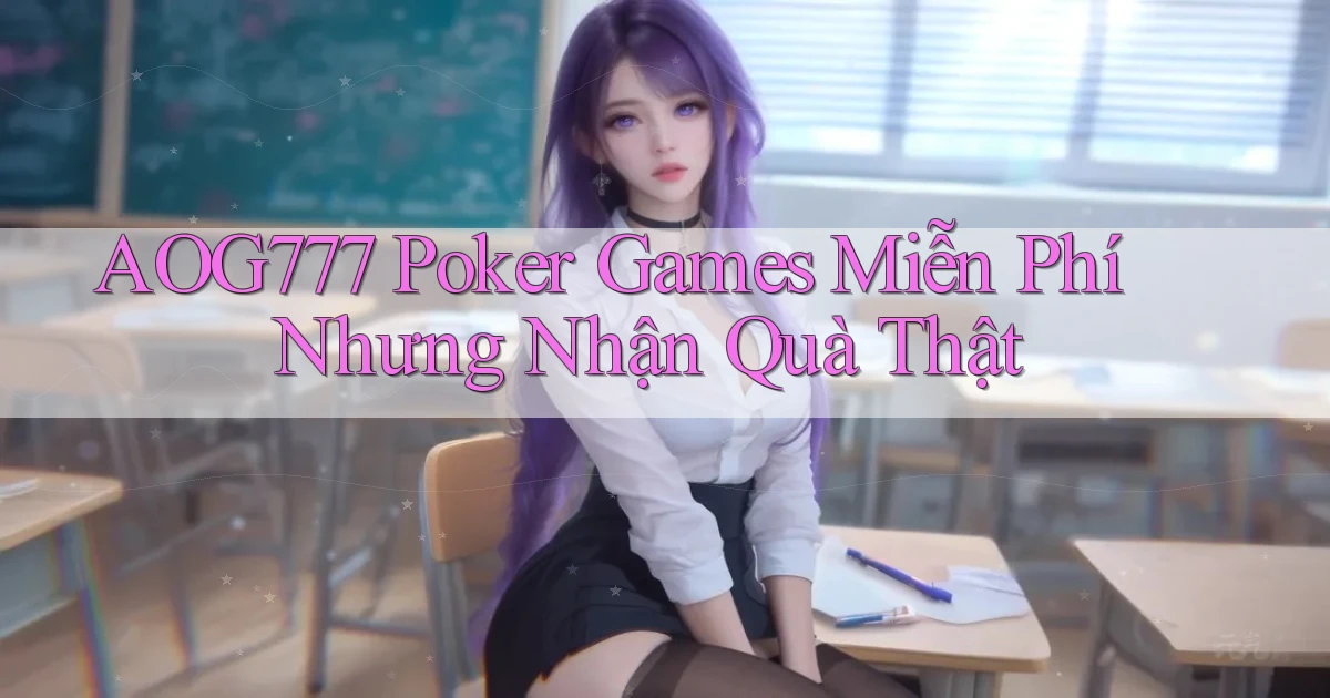 aog777  poker games miễn phí nhưng nhận quà thật