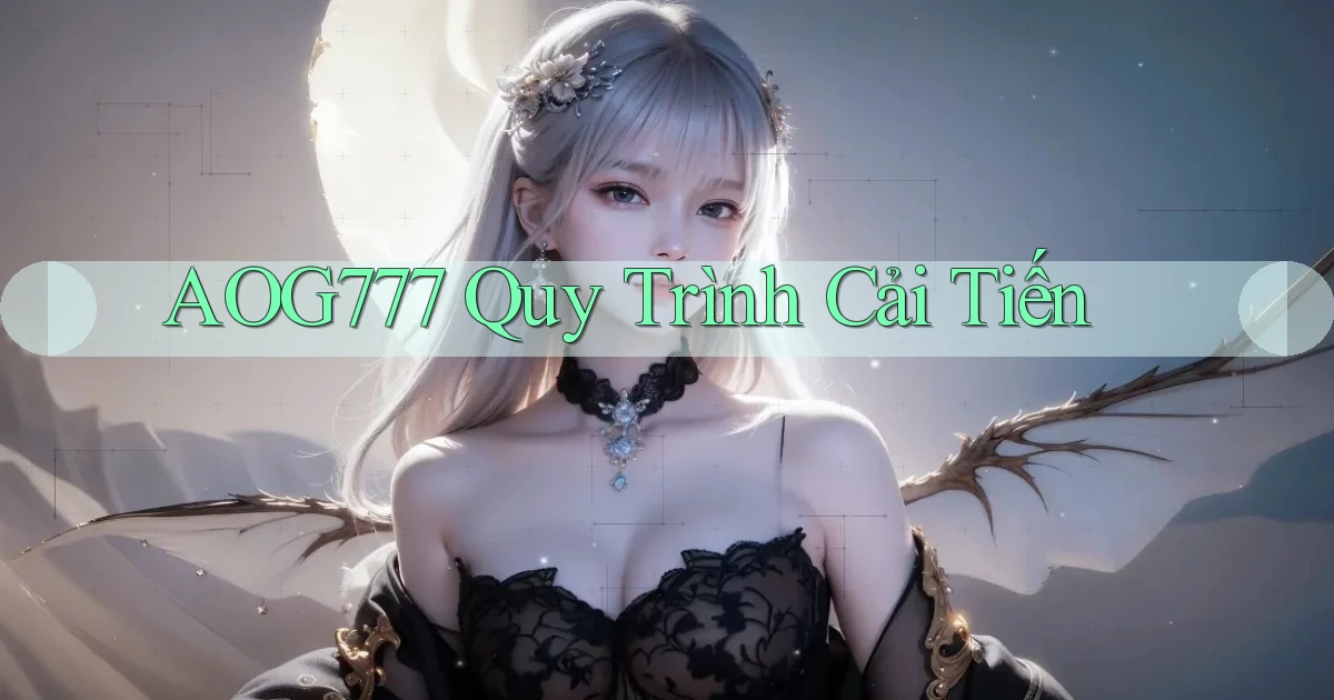aog777  quy trình cải tiến