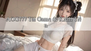 aog777  tải game để kiếm tiền