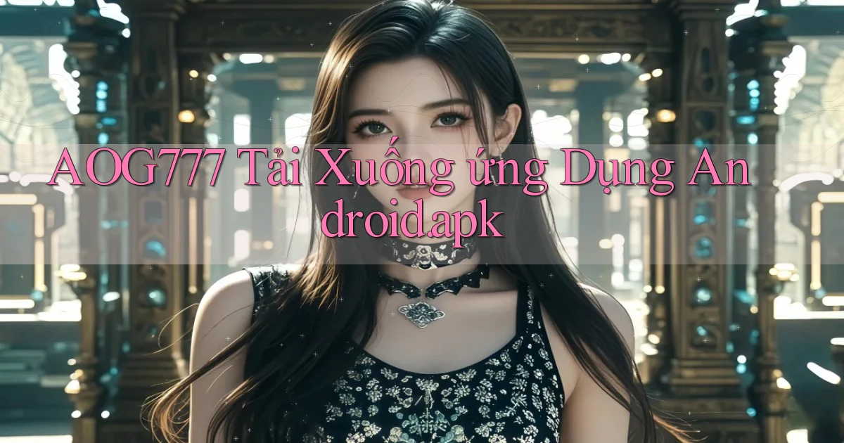 aog777 Tải xuống ứng dụng Android.apk
