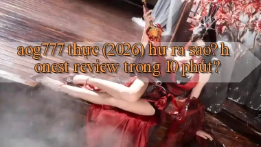 aog777 thực (2026) hư ra sao honest review trong 10 phút