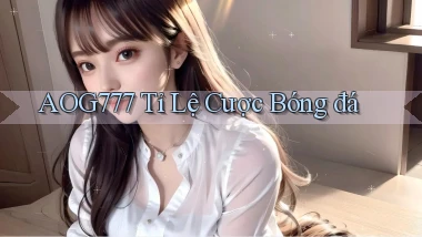aog777  tỉ lệ cược bóng đá