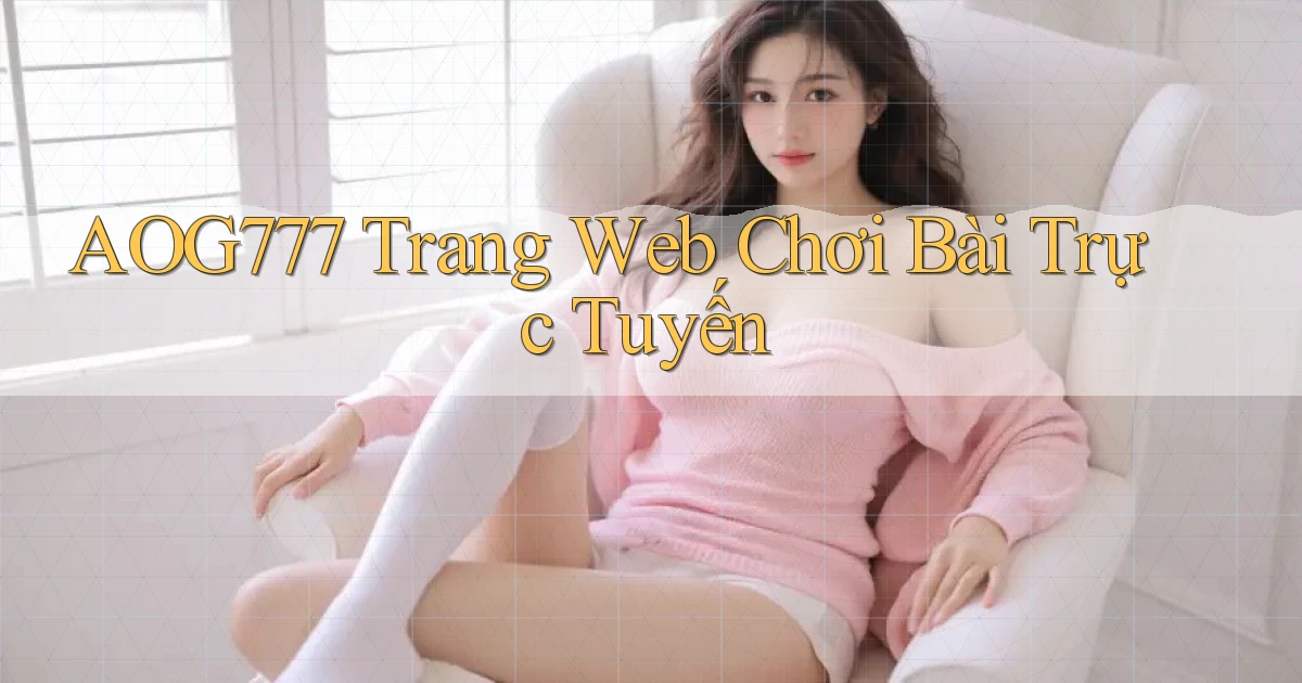 aog777  trang web chơi bài trực tuyến