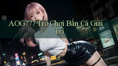 aog777  trò chơi bắn cá giải trí