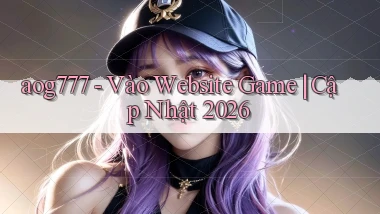 aog777   Vào Website Game ｜ Cập Nhật 2026